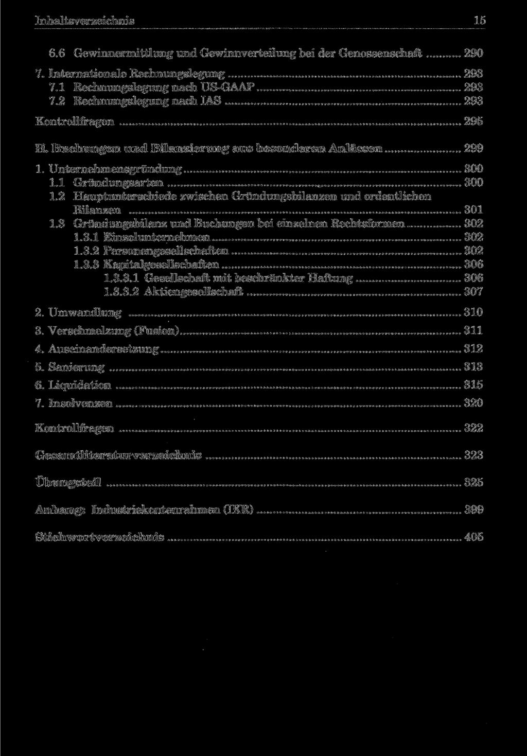 Inhaltsverzeichnis 15 6.6 Gewinnermittlung und Gewinnverteilung bei der Genossenschaft 290 7. Internationale Rechnungslegung 293 7.1 Rechnungslegung nach US-GAAP 293 7.