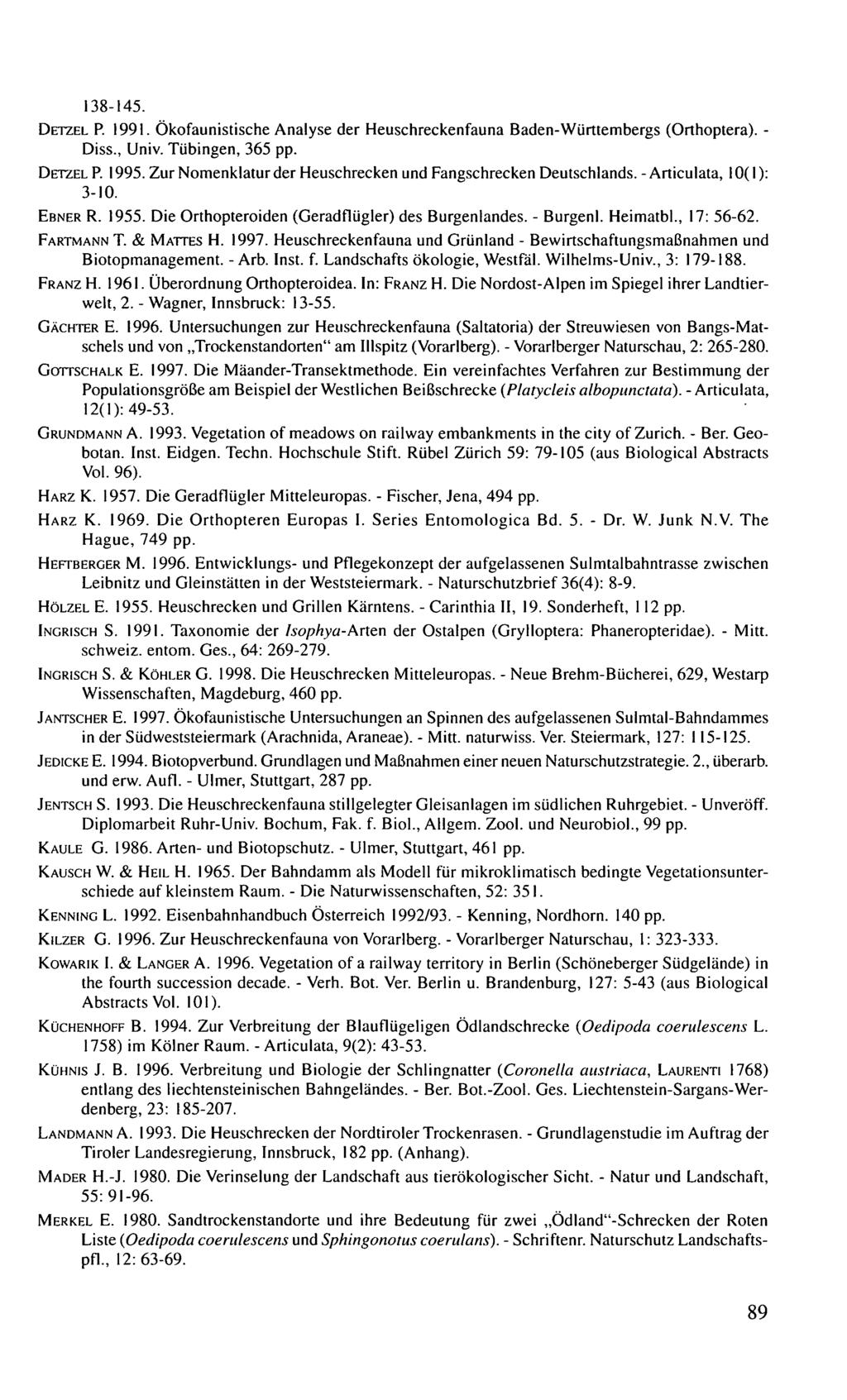 138-145. DETZEL P. 1991. Ökofaunistische Analyse der Heuschreckenfauna Baden-Württembergs (Orthoptera). - Diss., Univ. Tübingen, 365 pp. DETZEL P. 1995.