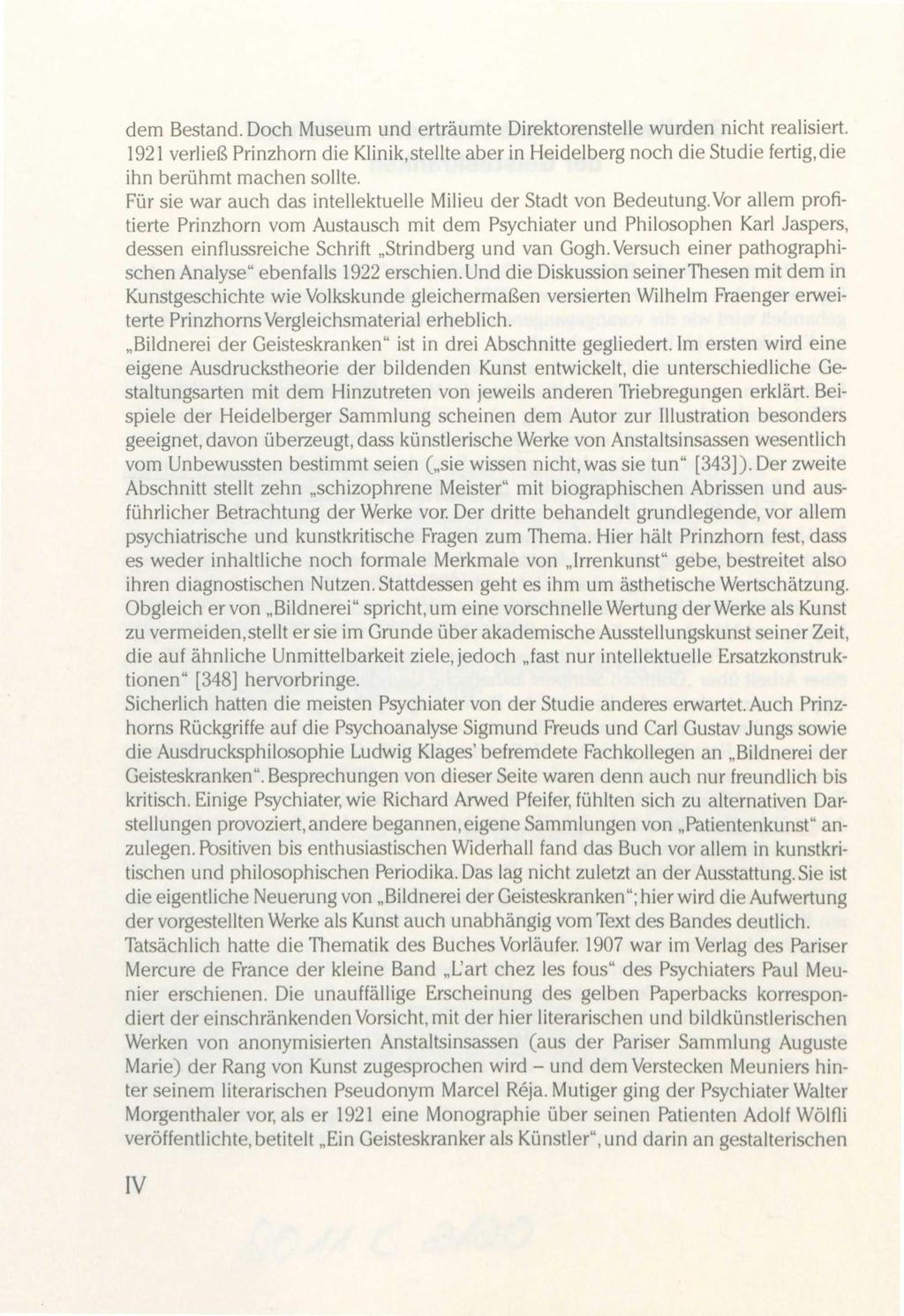 dem Bestand. Doch Museum und erträumte Direktorenstelle wurden nicht realisiert. 1921 verließ Prinzhorn die Klinik,stellte aber in Heidelberg noch die Studie fertig.die ihn berühmt machen sollte.