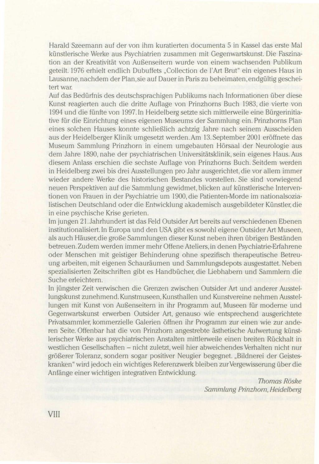 Harald Szeemann auf der von ihm kuratierten documenta 5 in Kassel das erste Mal künstlerische Werke aus Psychiatrien zusammen mit Gegenwartskunst.