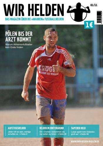 WIR HELDEN Das Magazin über die wahren Fußballhelden. Am 29.07.2011 (Haus Duisburg) und 04.08.2011 (Haus Dortmund) erschien das neue Fußballmagazin Wir Helden.