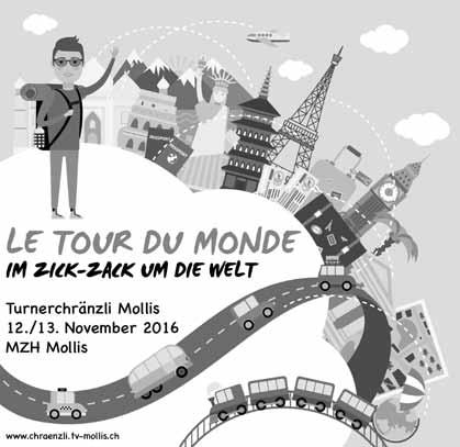 VEREINE // Turnende Vereine Mollis Turnerchränzli Mollis: «Le Tour du Monde» Am Samstag und Sonntag, 12./13. November 2016, laden die turnenden Vereine aus Mollis zum Unterhaltungsabend ein.