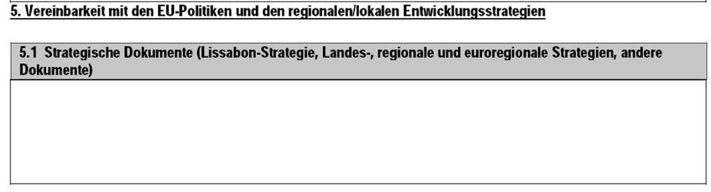 In diesem Punkt soll die Übereinstimmung des Projektes mit der Lissabon-Strategie sowie mit der Landes- und regionalen Entwicklungsstrategien beschrieben werden, mit dem Hinweis auf die Dokumente,