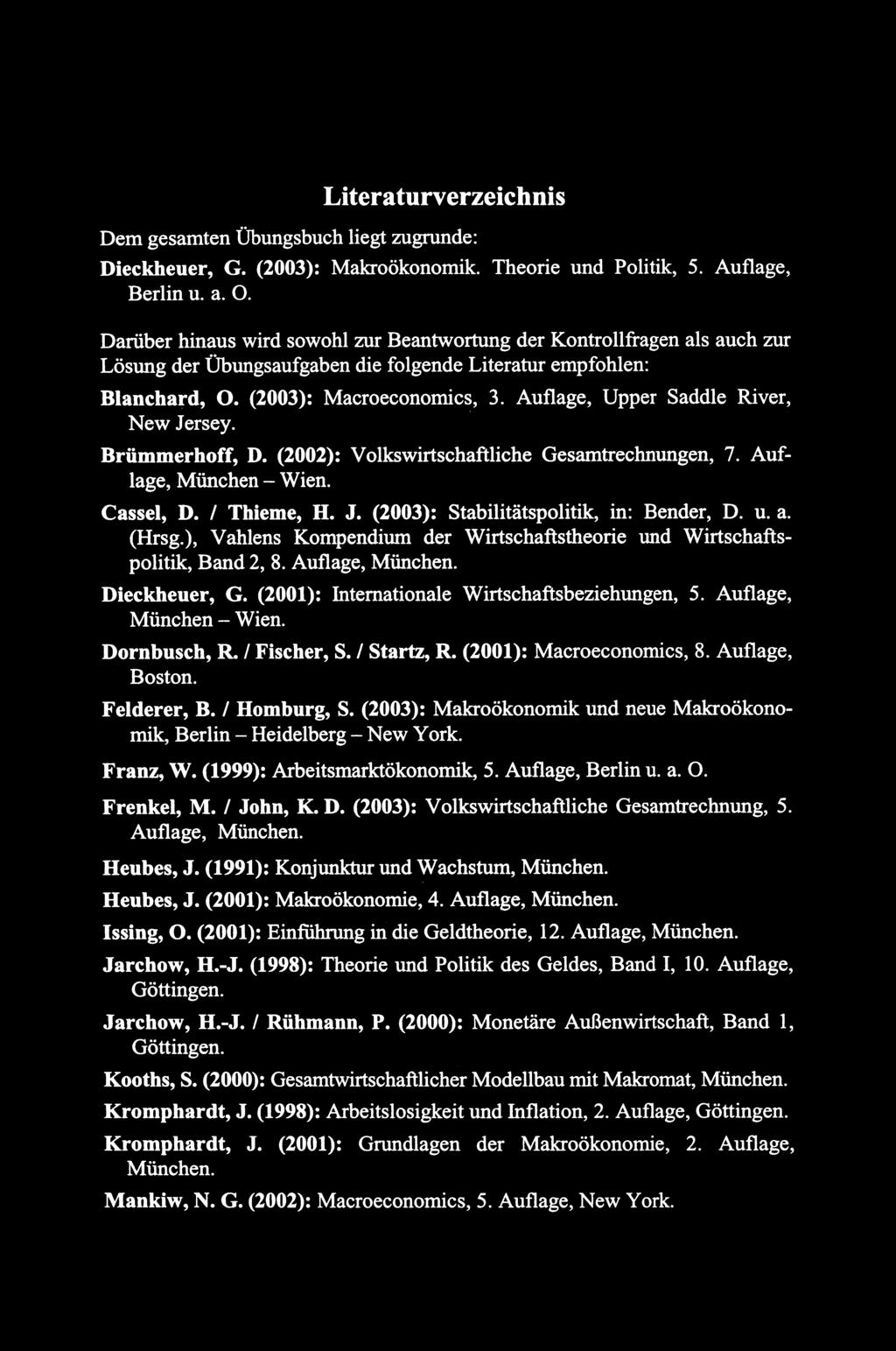 Literaturverzeichnis Dem gesamten Übungsbuch liegt zugrunde: Dieckheuer, G. (2003): Makroökonomik. Theorie und Politik, 5. Auflage, Berlin u. a. O.