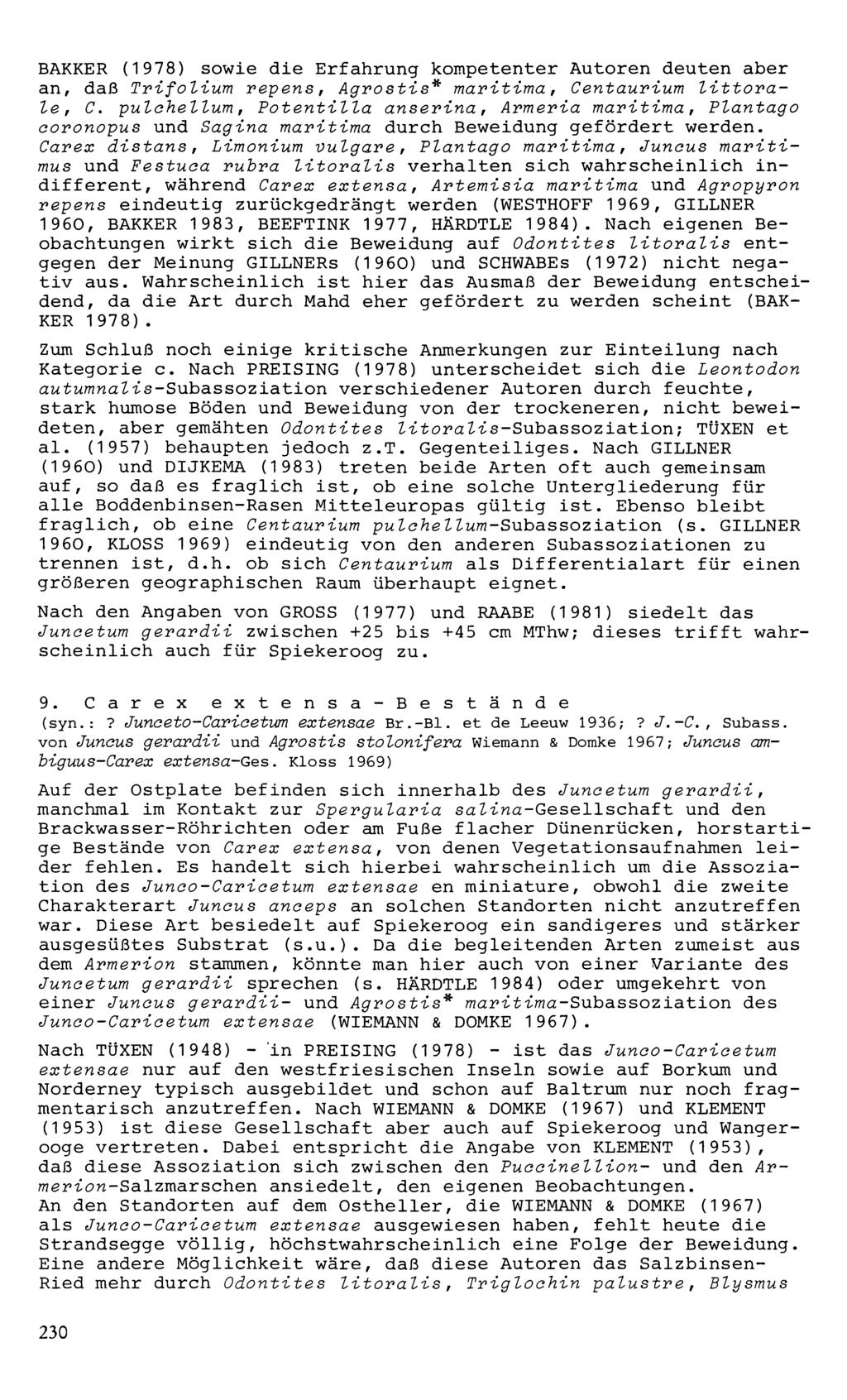 BAKKER (1978) sowie die Erfahrung kompetenter Autoren deuten aber an, daß Trifolium repens, Agrostis* maritima, Centaurium littorale, C.