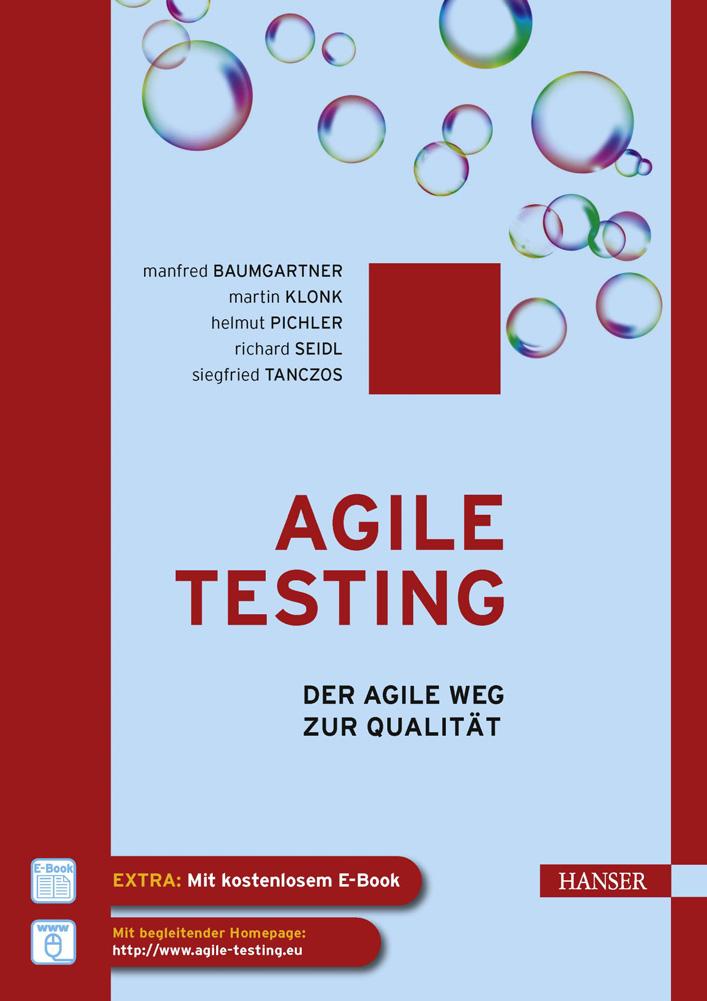 Vorwort zu Agile Testing von Manfred Baumgartner, Martin Klonk, Helmut Pichler, Richard Seidl, Siegfried Tanczos ISBN (Buch): 978-3-446-43194-2 ISBN