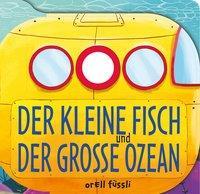 5 Der kleine Fisch und der große Ozean Text: Annabel Blackledge, Illustration: Chris Jevons. - Zürich : Orell Füssli, [2018]. - 10 ungezählte Seiten.