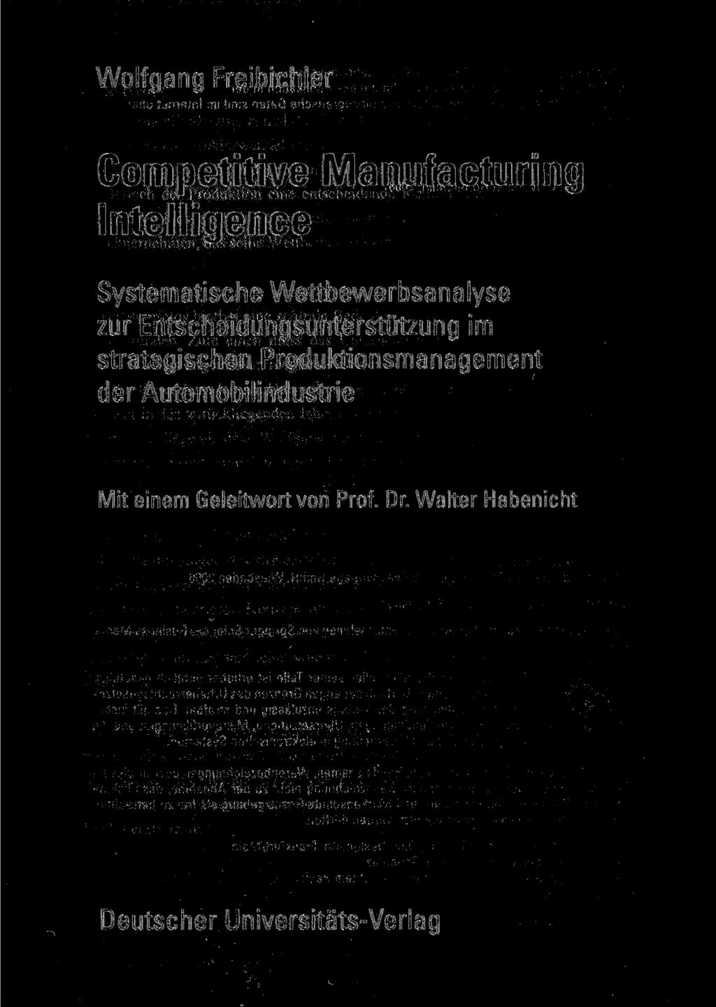 Wolfgang Freibichler Competitive Manufacturing Intelligence Systematische Wettbewerbsanalyse zur Entscheidungsunterstützung im