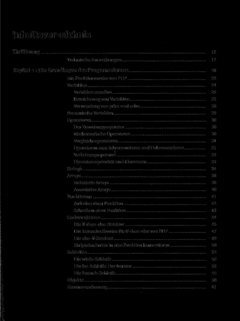 Inhaltsverzeichnis Einführung 12 Technische Anmerkungen 17 Kapitel 1: Die Grundlagen des Programmierens 20 Die Funktionsweise von PHP 22 Variablen 24 Variablenerstellen 25 Bezeichnung von Variablen