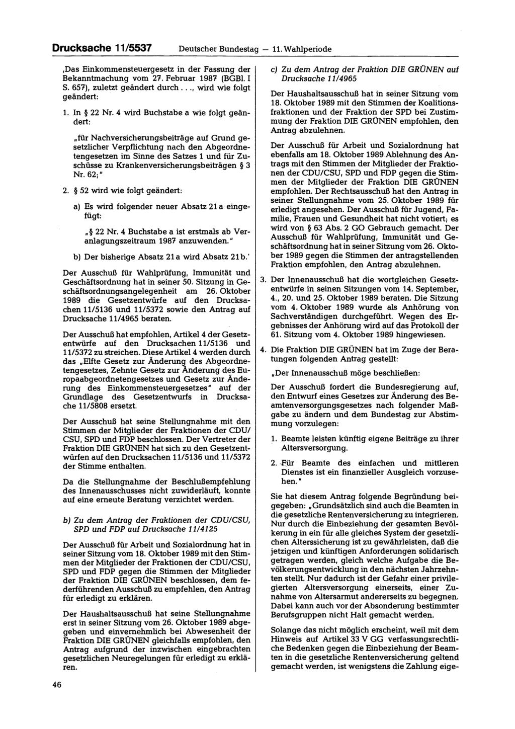Drucksache 11/5537 Deutscher Bundestag 11. Wahlperiode,Das Einkommensteuergesetz in der Fassung der Bekanntmachung vom 27. Februar 1987 (BGBl. I S. 657), zuletzt geändert durch.
