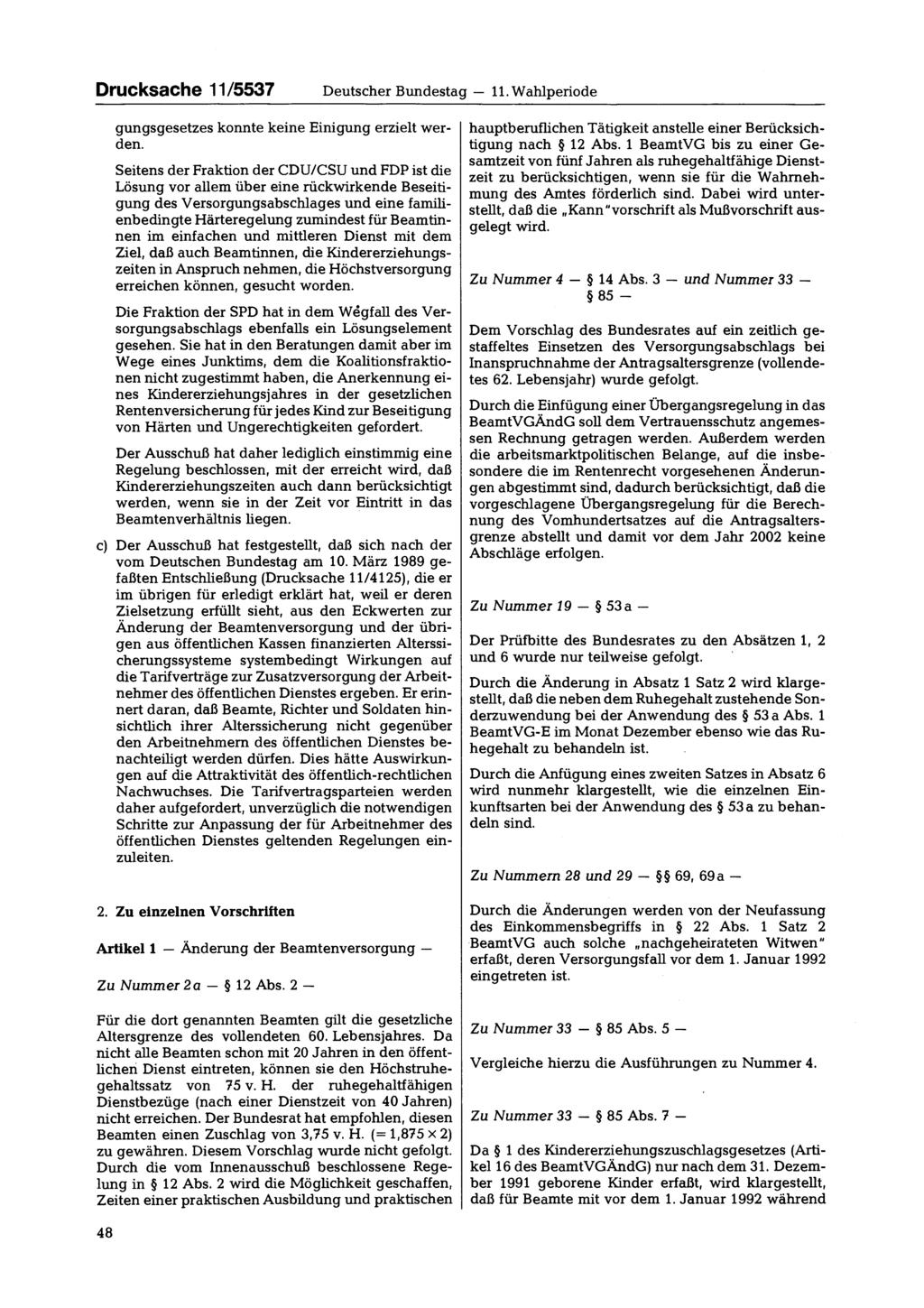 Drucksache 11/5537 Deutscher Bundestag 11. Wahlperiode gungsgesetzes konnte keine Einigung erzielt werden.