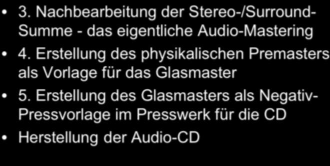 Ablauf 3. Nachbearbeitung der Stereo-/Surround- Summe - das eigentliche Audio-Mastering 4.