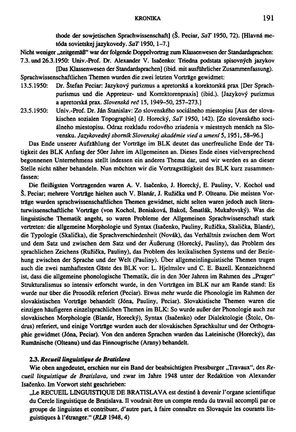 KRONIKA 191 thode der sowjetischen Sprachwissenschaft] (S. Peciar, SaT 1950, 72). [Hlavnä metoda sovietskej jazykovedy. SaT 1950,1-7.