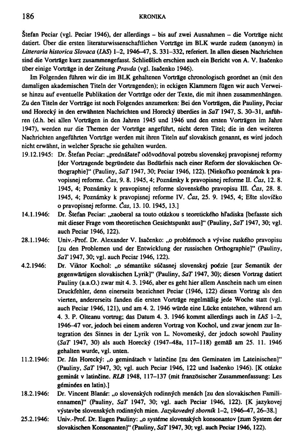 186 KRONIKA Stefan Peciar (vgl. Peciar 1946), der allerdings - bis auf zwei Ausnahmen - die Vorträge nicht datiert.
