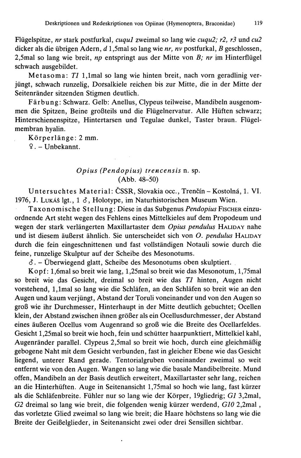 Deskriptionen und Redeskriptionen von Opiinae (Hymenoptera, Braconidae) 119 Flügelspitze, nr stark postfurkal, cuqul zweimal so lang wie cuqu2; r2, rs und cu2 dicker als die übrigen Adern, d l,5mal