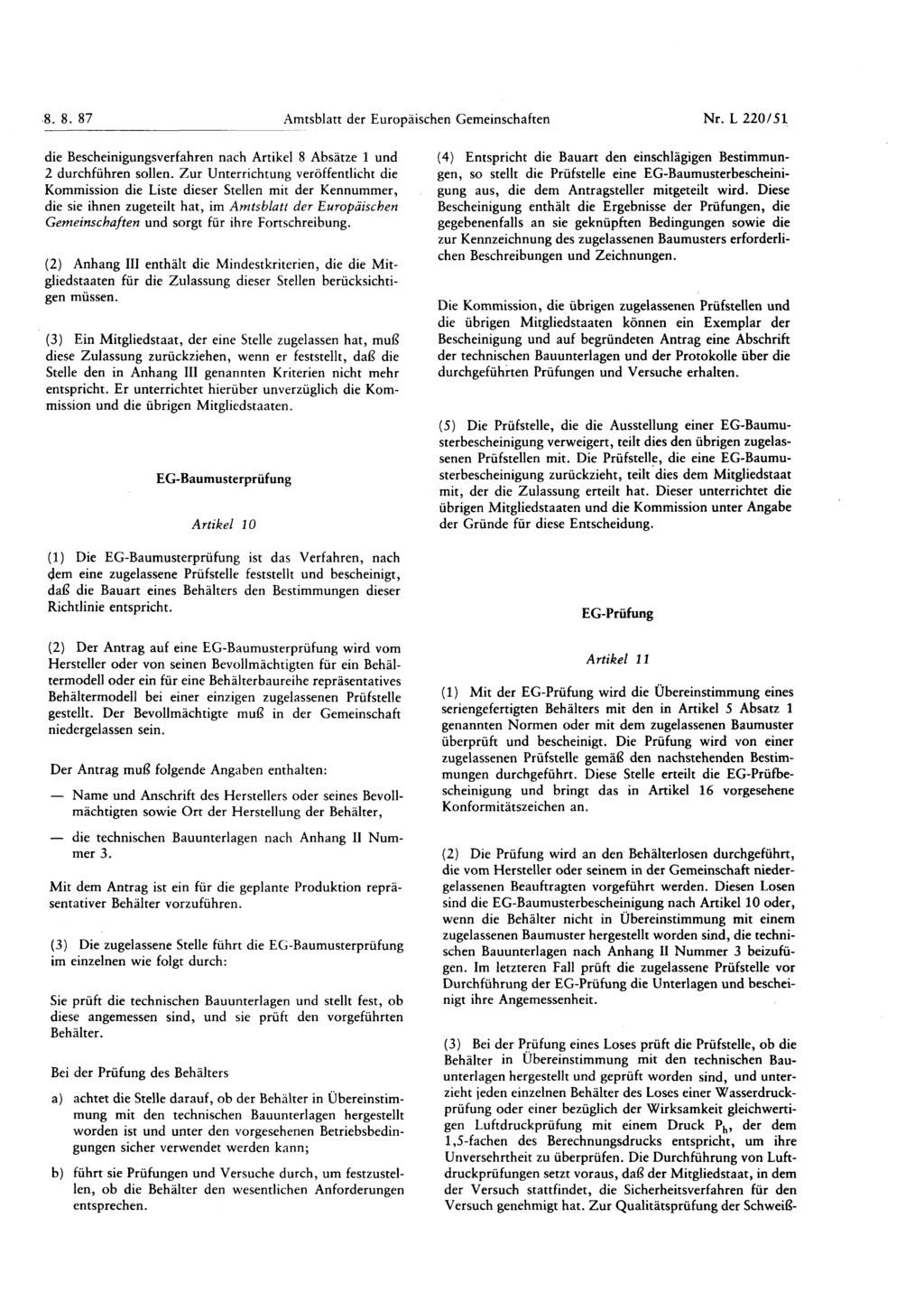 8. 8. 87 Amtsblatt der Europäischen Gemeinschaften Nr. L 220 / 51 die Bescheinigungsverfahren nach Artikel 8 Absätze 1 und 2 durchführen sollen.