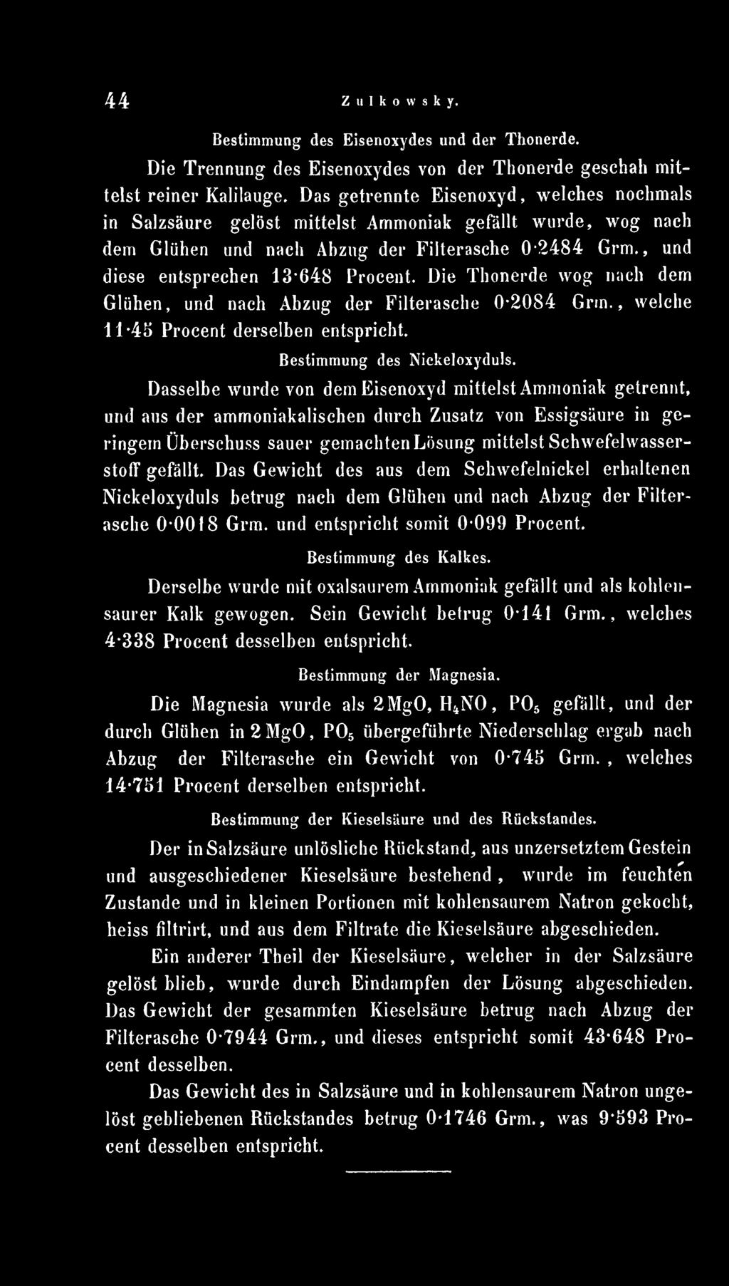 gefällt. Das Gewicht des aus dem Schwefelnickel erhaltenen Nickeloxyduls betrug nach dem Glühen und nach Abzug der Filterasche 0-0018 Grm. und entspricht somit 0099 Procent. Bestimmung des Kalkes.