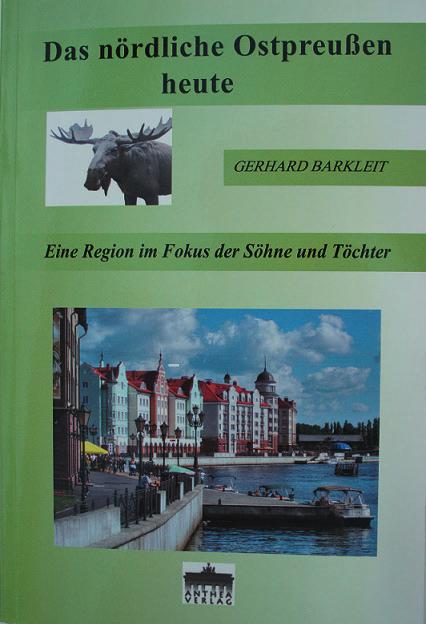 Buchbesprechung: Das nördliche Ostpreußen heute Eine Region im Fokus der Söhne und Töchter von Gerhard Barkleit Das Buch kommt brav daher.
