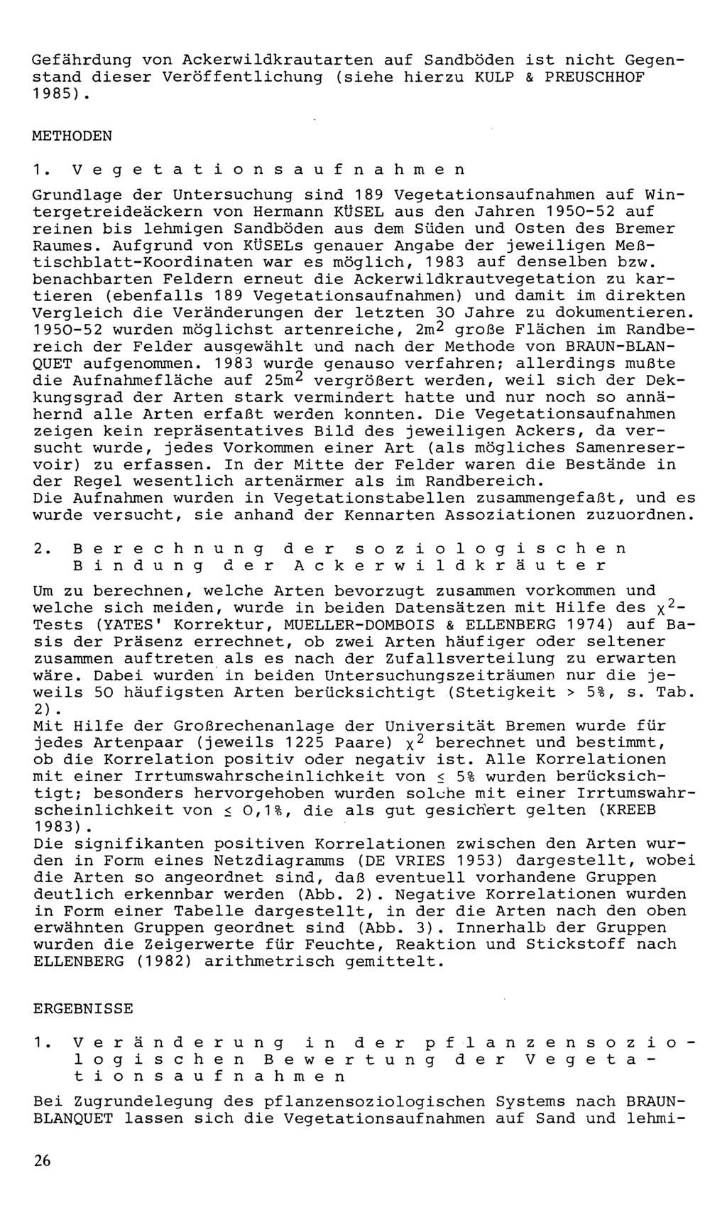 Gefährdung von Ackerwildkrautarten auf Sandböden ist nicht Gegenstand dieser Veröffentlichung (siehe hierzu KULP & PREUSCHHOF 1985). METHODEN 1.