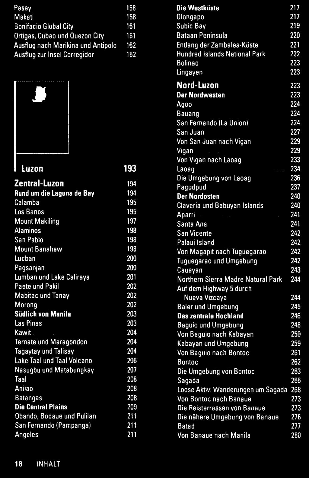 Juan 227 Von San Juan nach Vigan 229 Vigan 229 Von Vigan nach Laoag 233 Luzon 193 Laoag 234 Die Umgebung von Laoag 236 Zentral-Luzon 194 Pagudpud 237 Rund um die Laguna de Bay 194 Der Nordosten 240