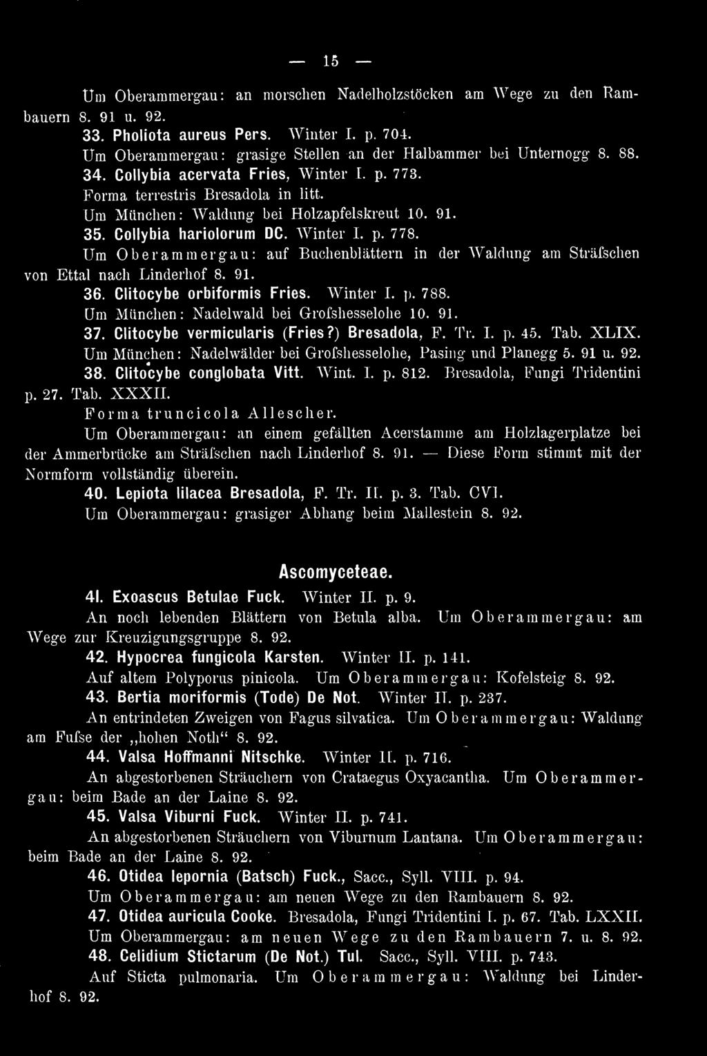 Bresadola, Fungi Tridentini p. 27. Tab. XXXII. Forma truncicola Allescher. Um Oberamraergau: an einem gefällten Acerstamme am Holzlagerplatze bei der Ammerbrücke am Sträfschen nach Linderhof 8. 91.