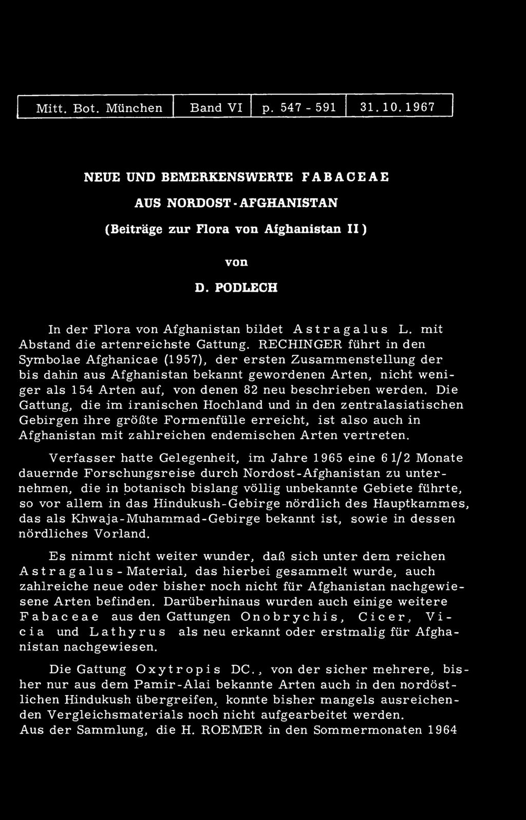 Verfasser hatte Gelegenheit, im Jahre 1965 eine 6 1/2 Monate dauernde Forschungsreise durch Nordost -Afghanistan zu unternehmen, die in botanisch bislang völlig unbekannte Gebiete führte, so vor