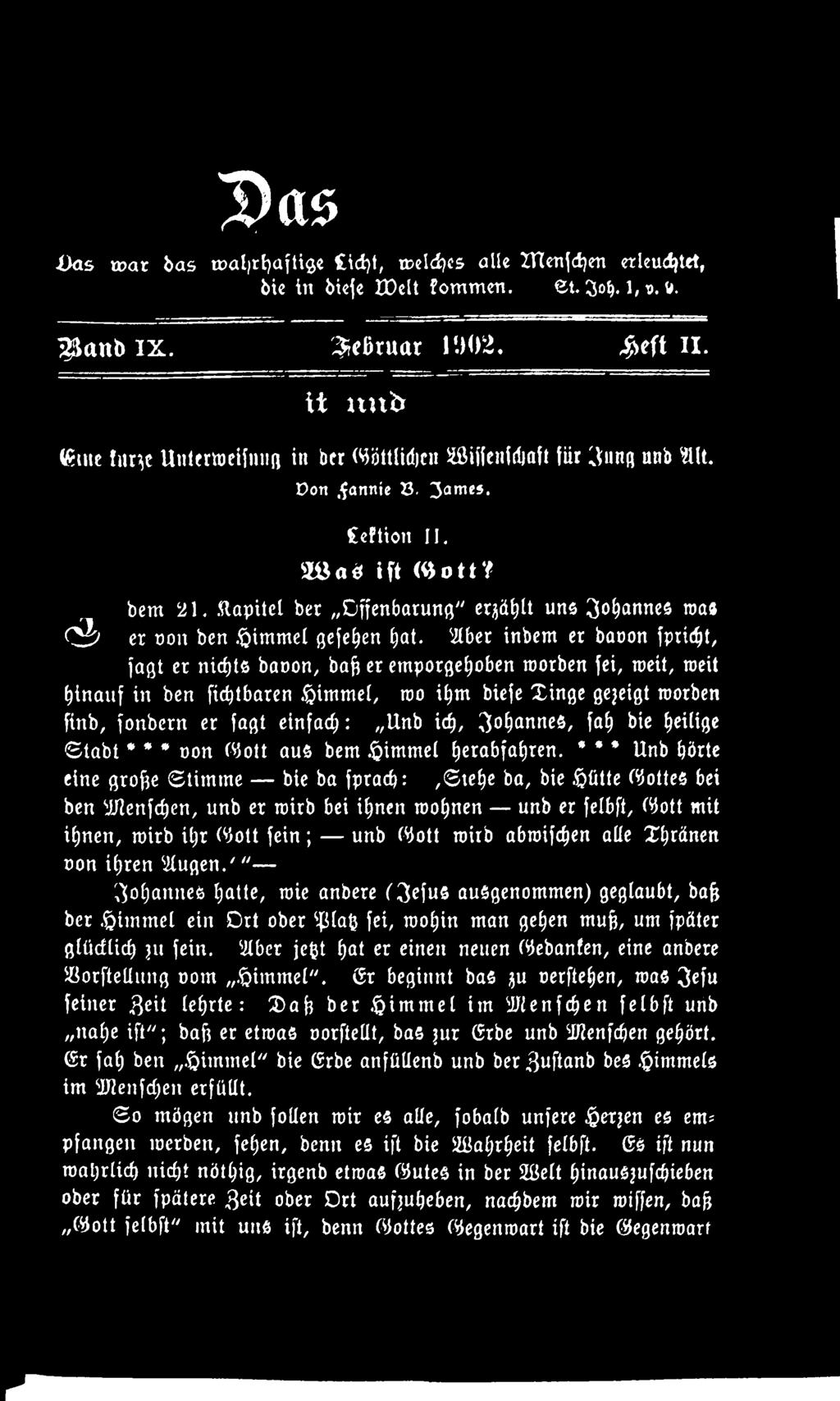 3 ) a 0 Das war bas wahrhaftige Cid)t, welches alle ZUenfdjen erleuchtet, bie in biefe XOelt fommen. et. $o. 1, v. B. ^lanb IX. ^eßtuar 1902. $eft II.