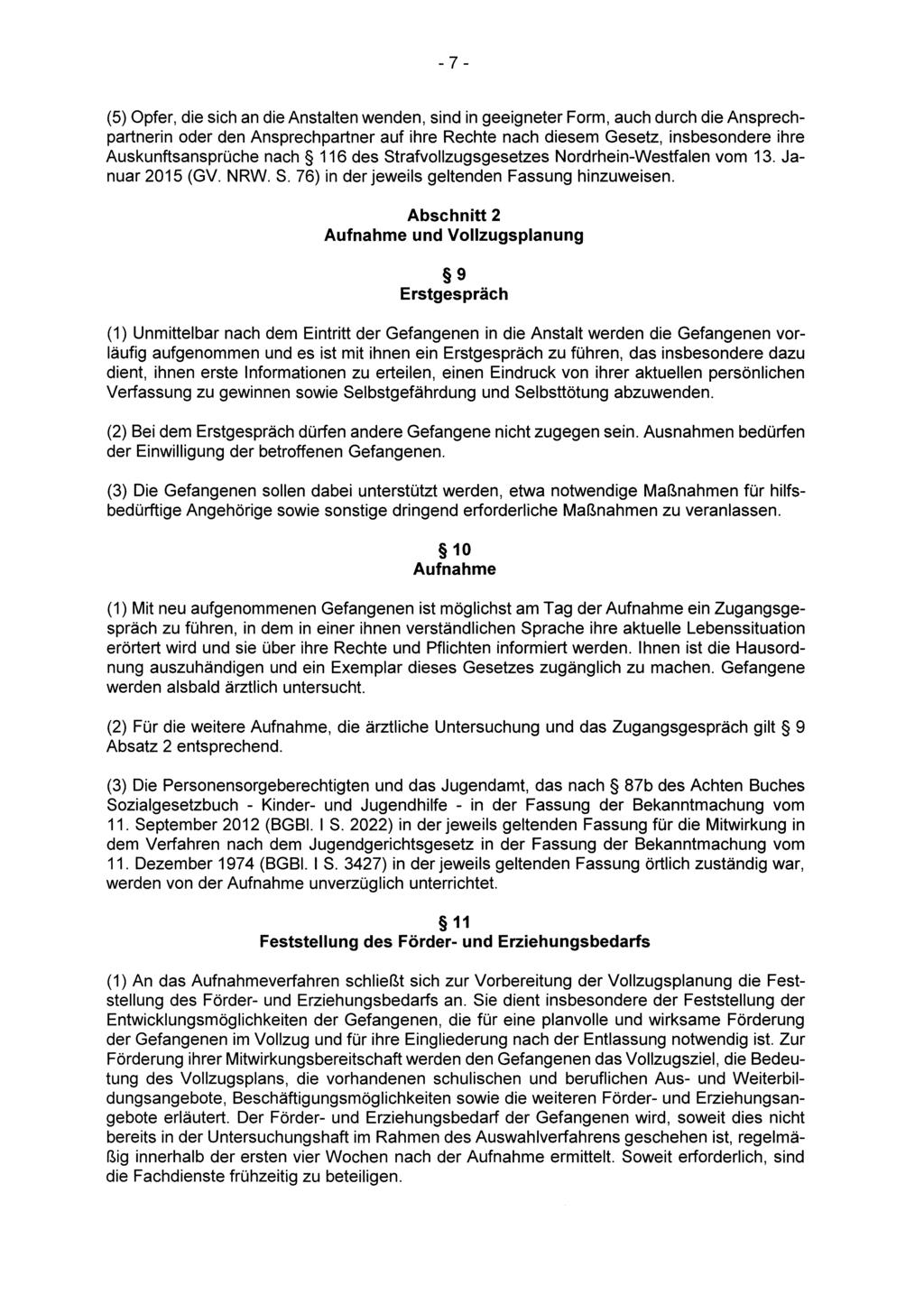 - 7 - (5) Opfer, die sich an die Anstalten wenden, sind in geeigneter Form, auch durch die Ansprechpartnerin oder den Ansprechpartner auf ihre Rechte nach diesem Gesetz, insbesondere ihre