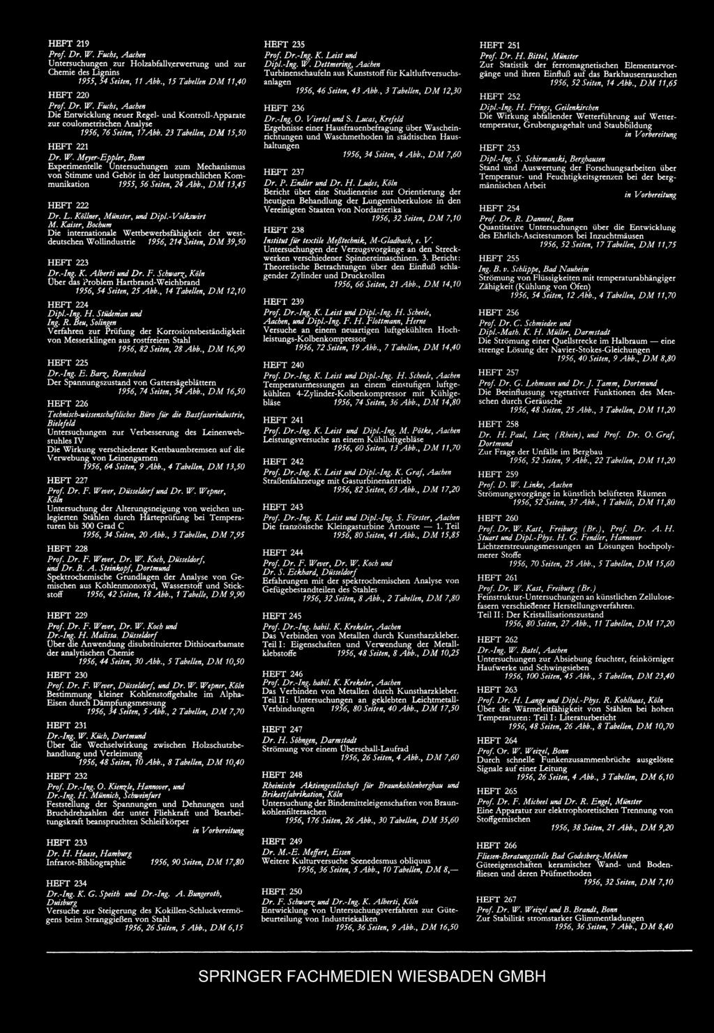 HEFT 219 Prof Dr. W. Fuchs, Untersuchungen zur Holzabfallv.erwertung und zur Chemie des Lignins 1955,54 Seiten, 11 Abb., 15 Tabellen DM 11,40 HEFT 220 Prof. Dr. W. FtKhs, Die Entwicklung neuer Regel- und Kontroll-Apparate zur coulometrischen Analyse 1956,76 Seiten, 17Abb.