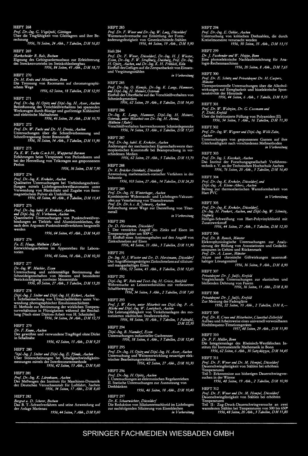 HEFT 268 Prof Dr.-lng. G. Vogelpohl, Göttingen Über die Tragfahlgkeit von Gleitlagern und ihre Berechnung 1956, 76 Sei1m, 24 Abb., 7 Tabellen, DM 16,85 HEFT 269 Mar/ucheitkr R.