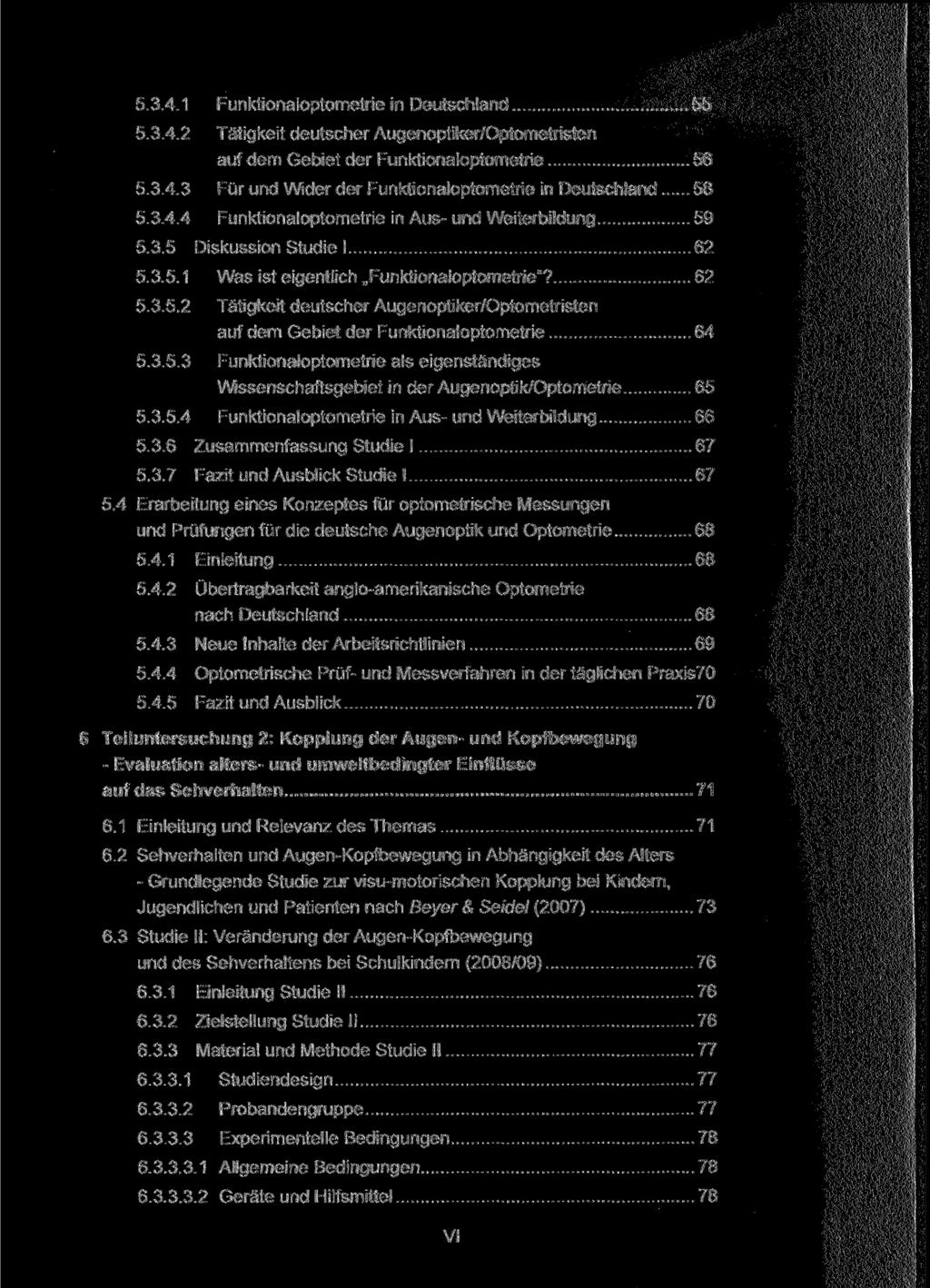 5.3.4.1 Funktionaloptometrie in Deutschland 55 5.3.4.2 Tätigkeit deutscher Augenoptiker/Optometristen auf dem Gebiet der Funktionaloptometrie 56 5.3.4.3 Für und Wider der Funktionaloptometrie in Deutschland 58 5.