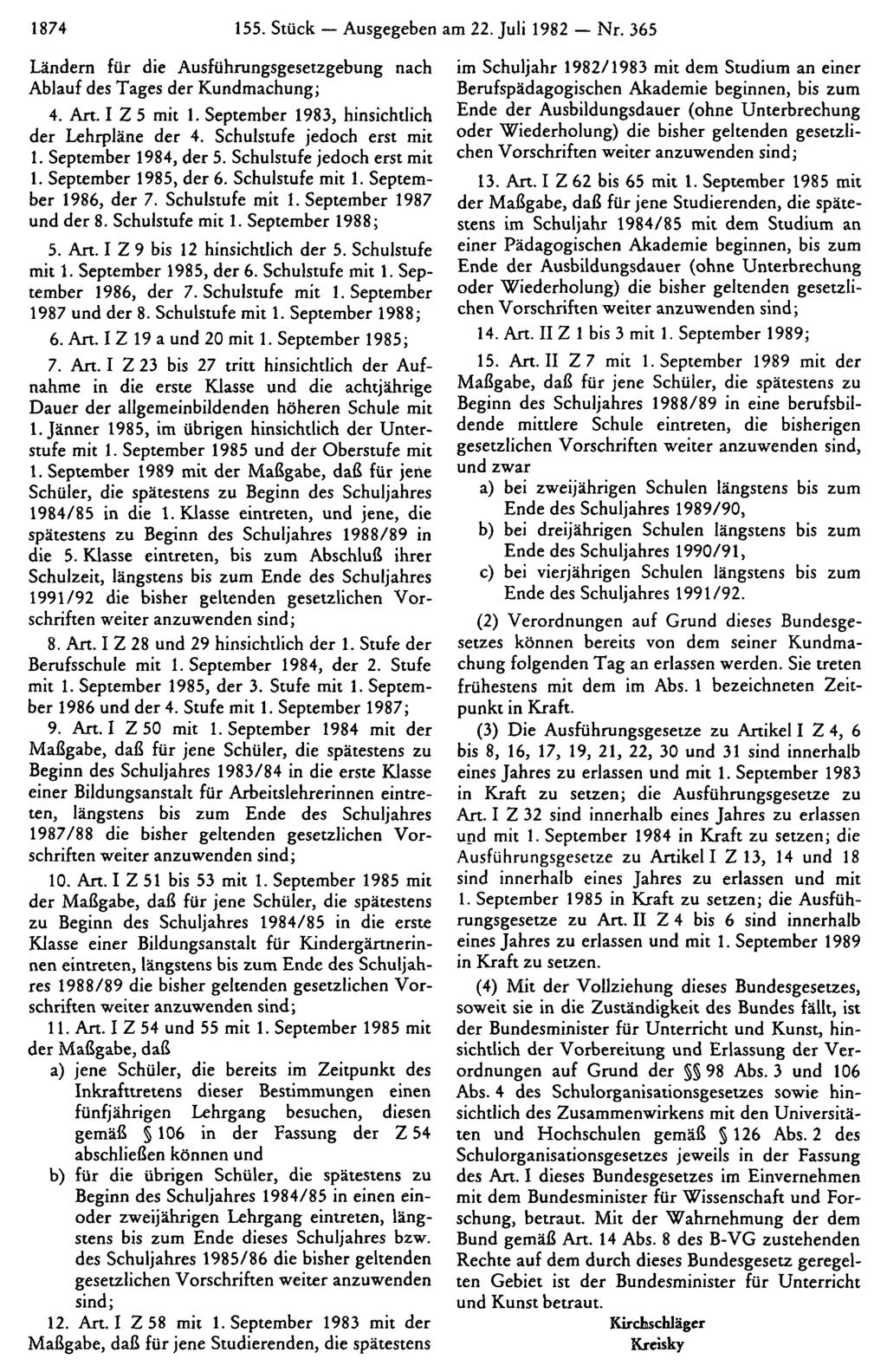 1874 155. Stück Ausgegeben am 22. Juli 1982 Nr. 365 Ländern für die Ausführungsgesetzgebung nach Ablauf des Tages der Kundmachung; 4. Art. I Z 5 mit 1.