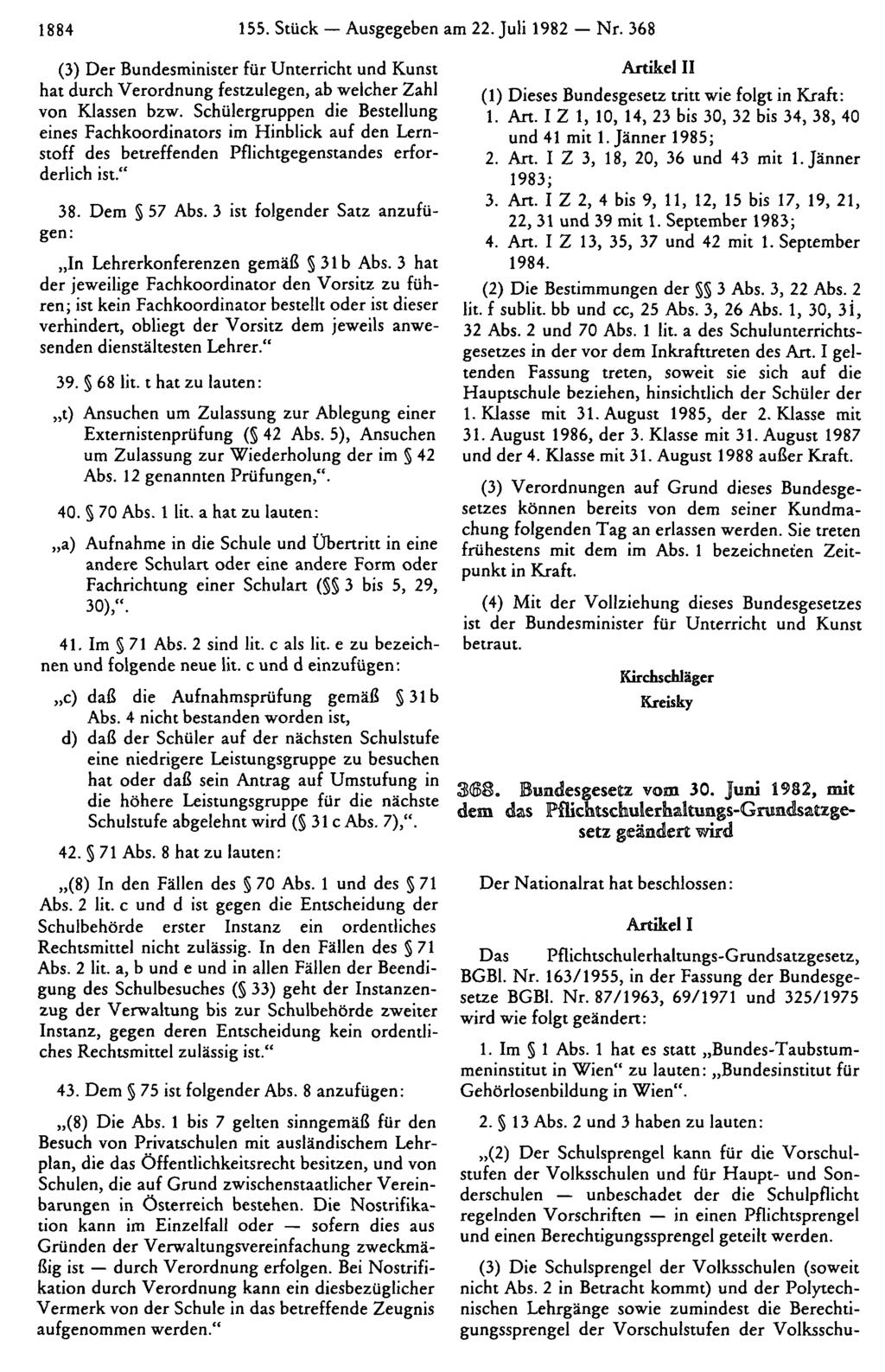 1884 155. Stück Ausgegeben am 22. Juli 1982 Nr. 368 (3) Der Bundesminister für Unterricht und Kunst hat durch Verordnung festzulegen, ab welcher Zahl von Klassen bzw.