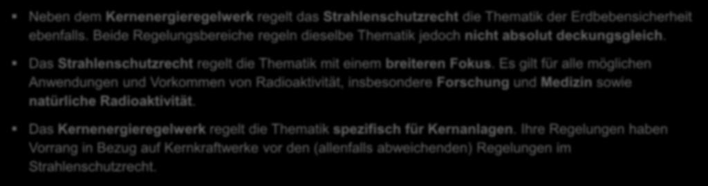 Warum überhaupt die Revision? Bisherige Praxis unmissverständlich abbilden Neben dem Kernenergieregelwerk regelt das Strahlenschutzrecht die Thematik der Erdbebensicherheit ebenfalls.