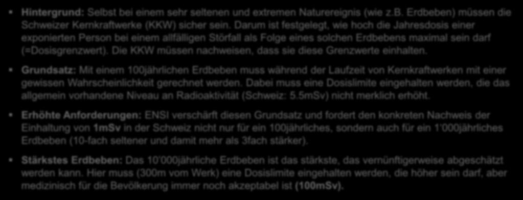 KKW und Erdbebenschutz Woher kommen die Vorgaben? Hintergrund: Selbst bei einem sehr seltenen und extremen Naturereignis (wie z.b. Erdbeben) müssen die Schweizer Kernkraftwerke (KKW) sicher sein.