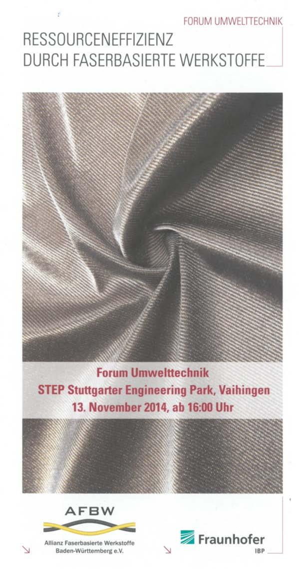 Forum Ressourceneffizienz durch faserbasierte Werkstoffe Donnerstag, 13. November 2014 Stuttgart Engineering Park (STEP) Gropiusplatz 2 70563 Stuttgart-Vaihingen Germany Key note speakers: Dr.