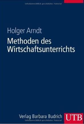 3) Medien und Methoden u.a. - Lernumgebung: Methodik des Wirtschaftsunterrichts: http://wirtschaft-lernen.de/start/index.