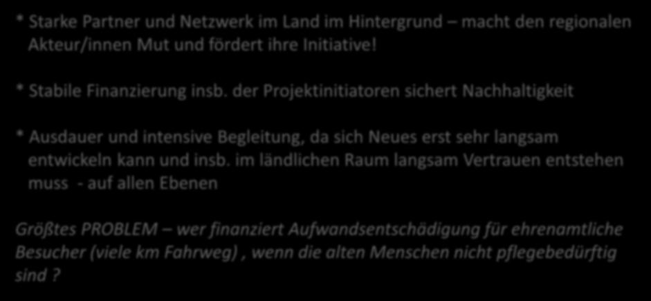 Ehrenamtlichen anzieht und begleitet * Kontinuität, Austausch und immer wieder Anregung sind gefragt BEDINGUNGEN FÜR DEN ERFOLG * Starke Partner und Netzwerk im Land im Hintergrund macht den