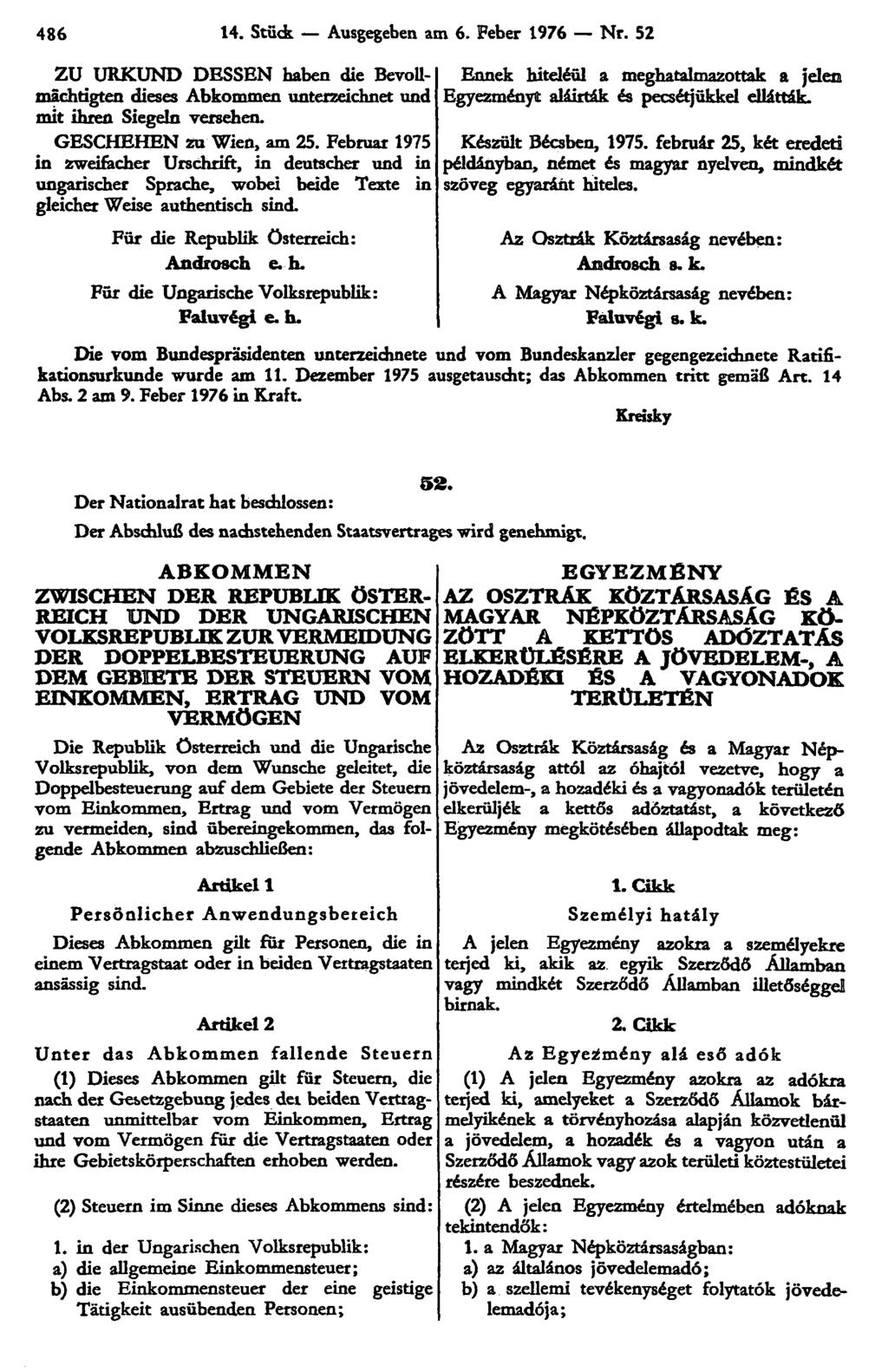 486 14. Stück Ausgegeben am 6. Feber 1976 Nr. 52 ZU URKUND DESSEN haben die Bevollmächtigten dieses Abkommen unterzeichnet und mit ihren Siegeln versehen. GESCHEHEN zu Wien, am 25.