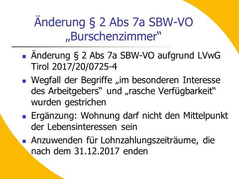 4.6 Änderung bei der Anwendbarkeit der Regelung betreffend Burschenzimmer bzw. kleiner Dienstwohnung 2 Abs 7a SBW-VO BGBl. II 237/2018, 06.09.2018 Inkrafttreten: 01.01.2018 Das LVwG Tirol hat mit der Entscheidung vom 31.