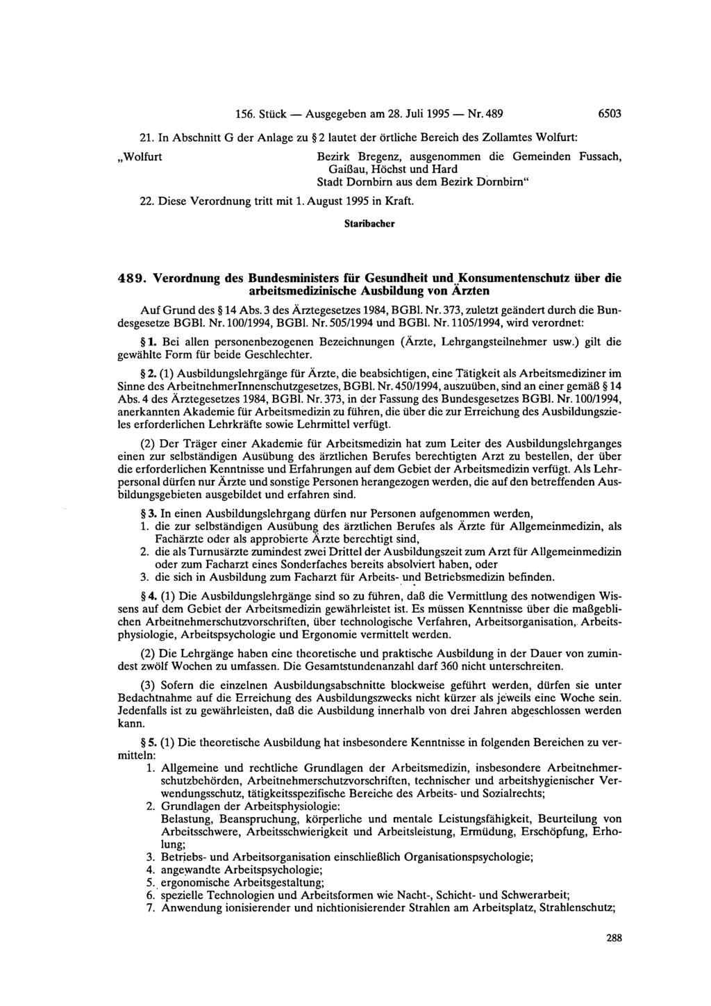 156. Stück Ausgegeben am 28. Juli 1995 Nr. 489 6503 Wolfurt 21. In Abschnitt G der Anlage zu 2 lautet der örtliche Bereich des Zollamtes Wolfurt: 22. Diese Verordnung tritt mit 1.