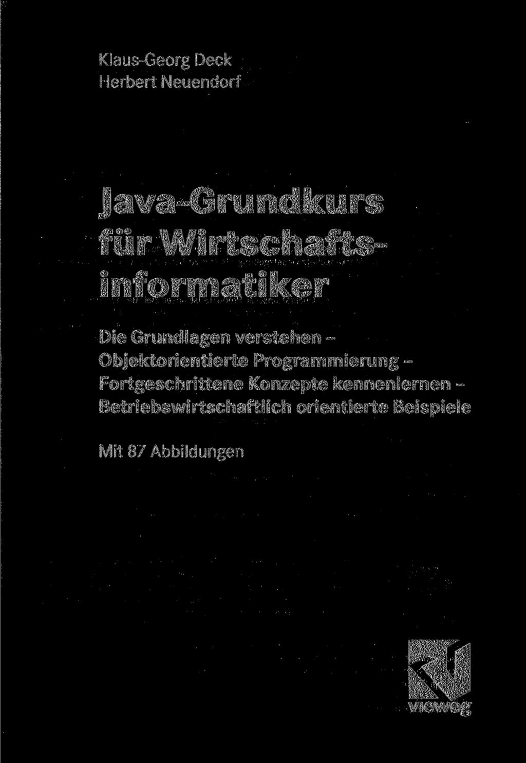 Klaus-Georg Deck Herbert Neuendorf Java-Grundkurs für Wirtschaftsinformatiker Die Grundlagen verstehen - Objektorientierte