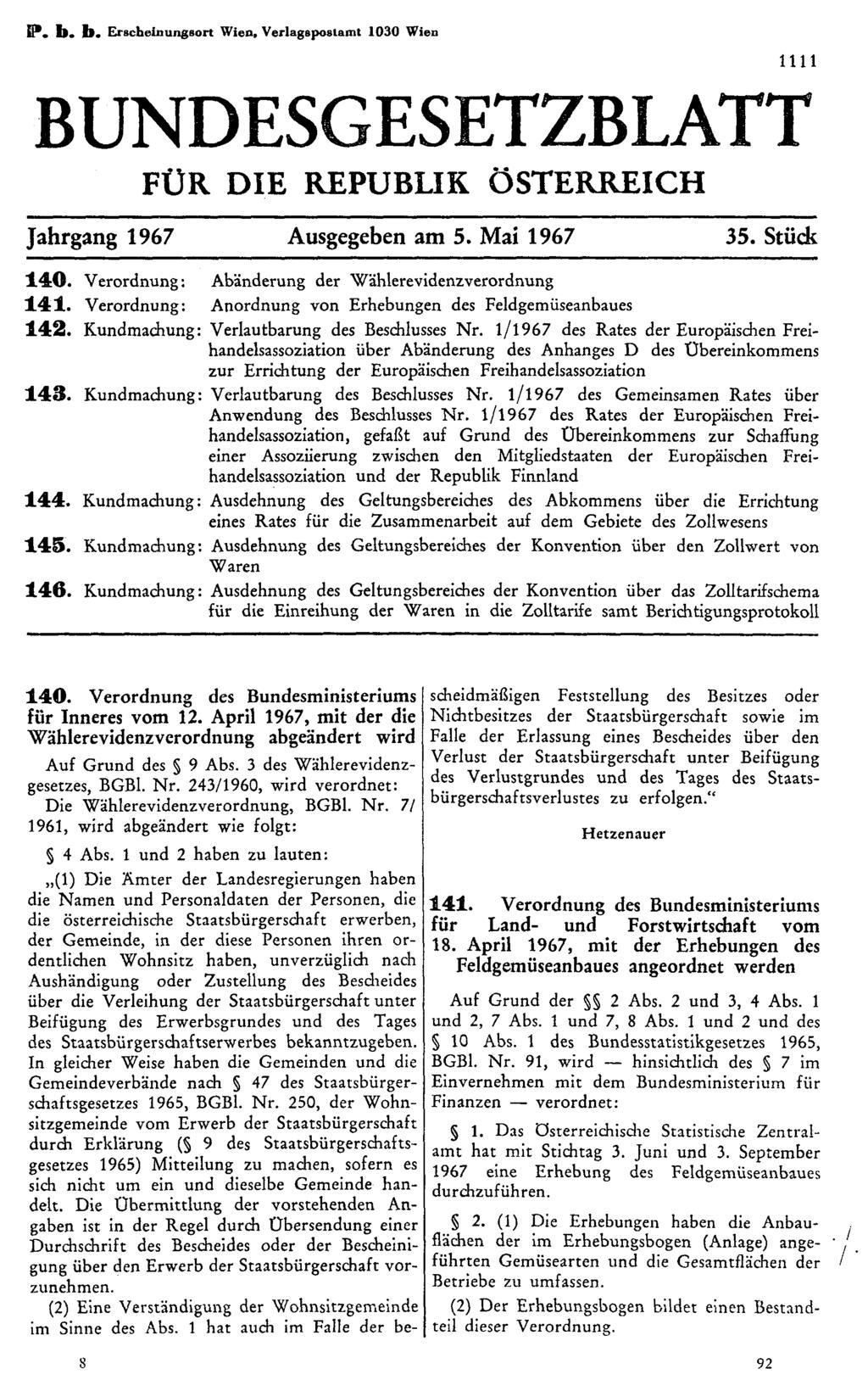 P. b. b. Erscheinungsort Wien. Verlagspostamt 1030 Wien BUNDESGESETZBLATT FÜR DIE REPUBLIK ÖSTERREICH Jahrgang 1967 Ausgegeben am 5. Mai 1967 35. Stück 140.