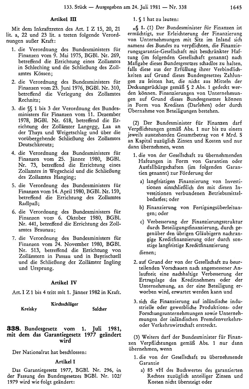 133. Stück Ausgegeben am 24. Juli 1981 Nr. 338 1645 Artikel III Mit dem Inkrafttreten des Art. I Z 15, 20, 21 lit. a, 22 und 23 lit. a treten folgende Verordnungen außer Kraft: 1.