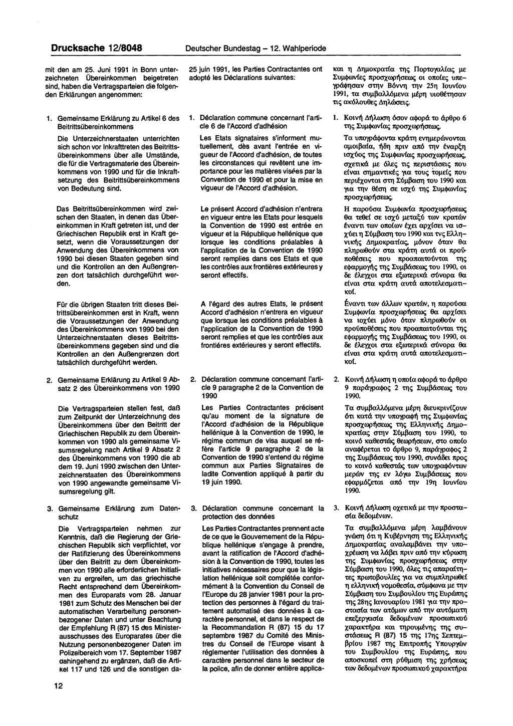 Drucksache 12/8048 mit den am 25. Juni 1991 in Bonn unterzeichneten Übereinkommen beigetreten sind, haben die Vertragsparteien die folgenden Erklärungen angenommen: Deutscher Bundestag 12.
