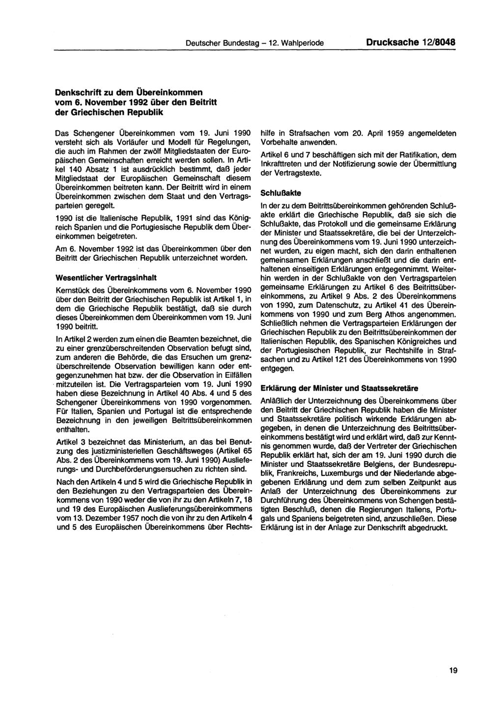 Deutscher Bundestag 12. Wahlperiode Drucksache 12/8048 Denkschrift zu dem Übereinkommen vom 6. November 1992 über den Beitritt der Griechischen Republik Das Schengener Übereinkommen vom 19.