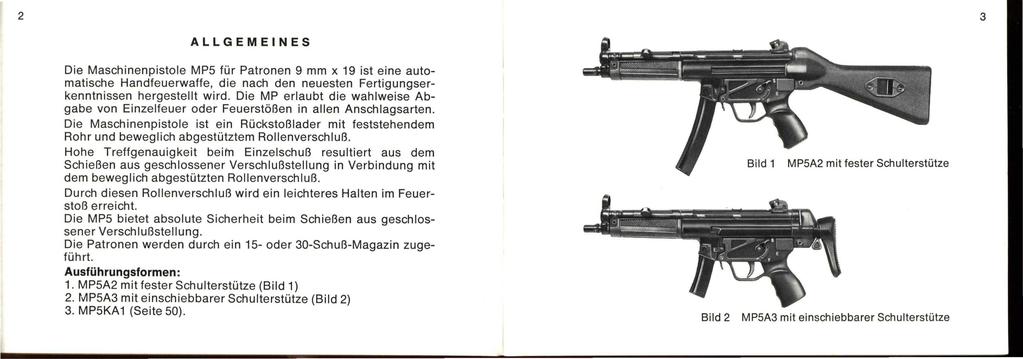2 3 ALLGEMEINES Die Maschinenpistole MP5 für Patronen 9 mm x 19 ist eine automatische Handfeuerwaffe, die nach den neuesten Fertigungserkenntnissen hergestellt wird.