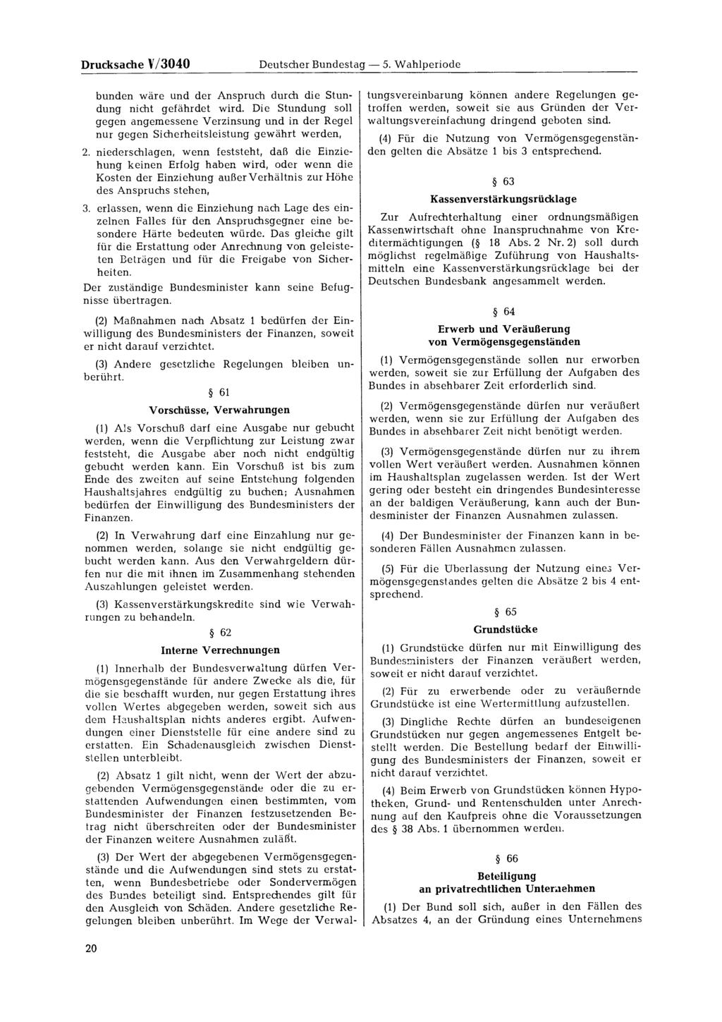 Drucksache V/3040 Deutscher Bundestag 5. Wahlperiode bunden wäre und der Anspruch durch die Stundung nicht gefährdet wird.