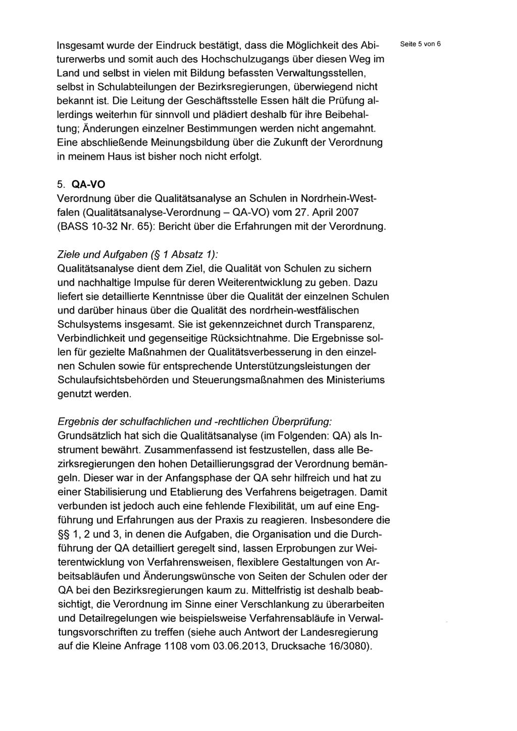 Insgesamt wurde der Eindruck bestätigt, dass die Möglichkeit des Abi- Seite 5 von 6 turerwerbs und somit auch des Hochschulzugangs über diesen Weg im Land und selbst in vielen mit Bildung befassten