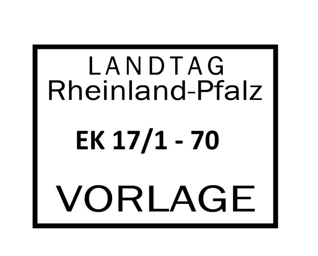 LANDTAG RHEINLAND-PFALZ Vorlage EK 17/1 71 17. Wahlperiode 25.07.
